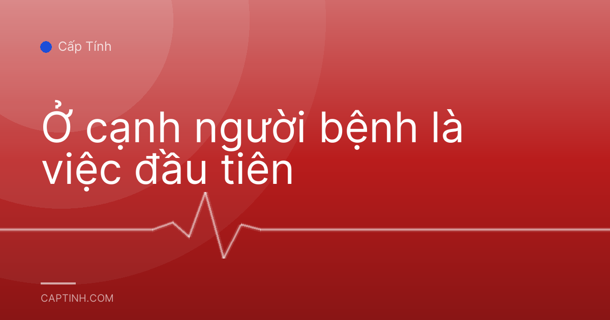 Ở cạnh người bệnh là việc đầu tiên