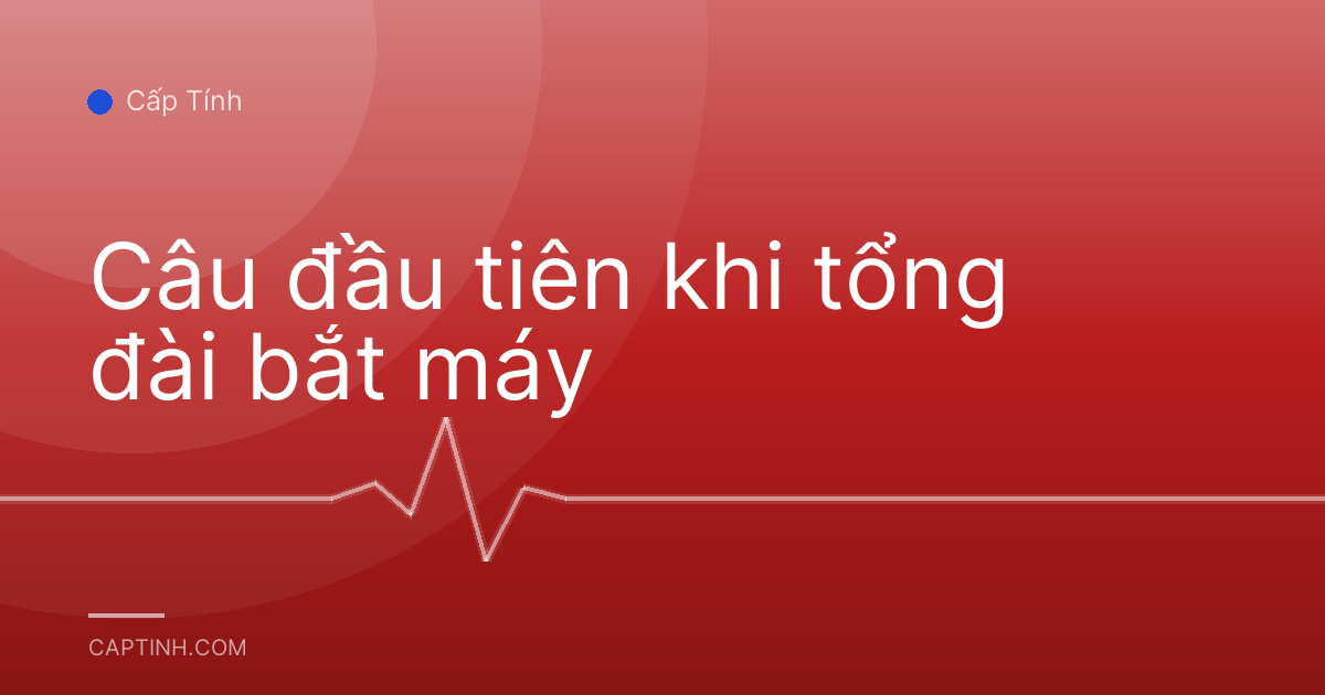 Câu đầu tiên khi tổng đài bắt máy
