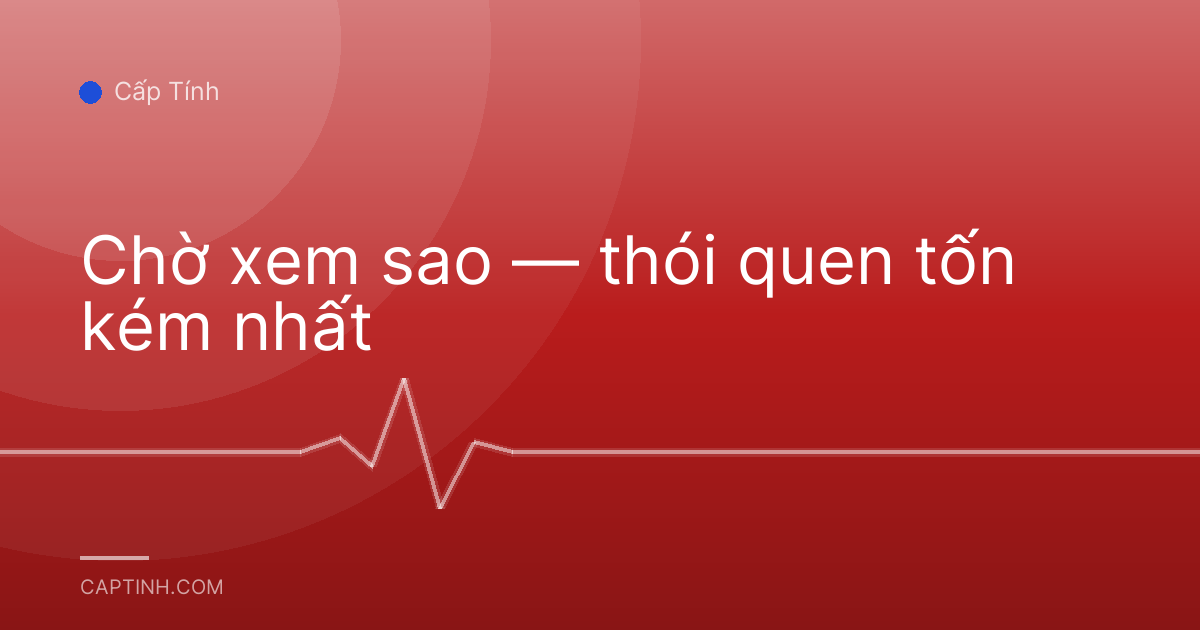 Chờ xem sao — thói quen tốn kém nhất