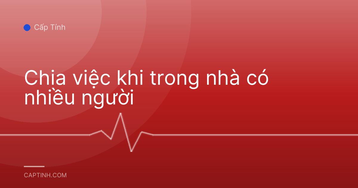 Chia việc khi trong nhà có nhiều người