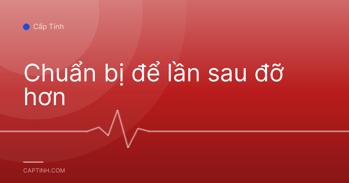 Chuẩn bị để lần sau đỡ hơn