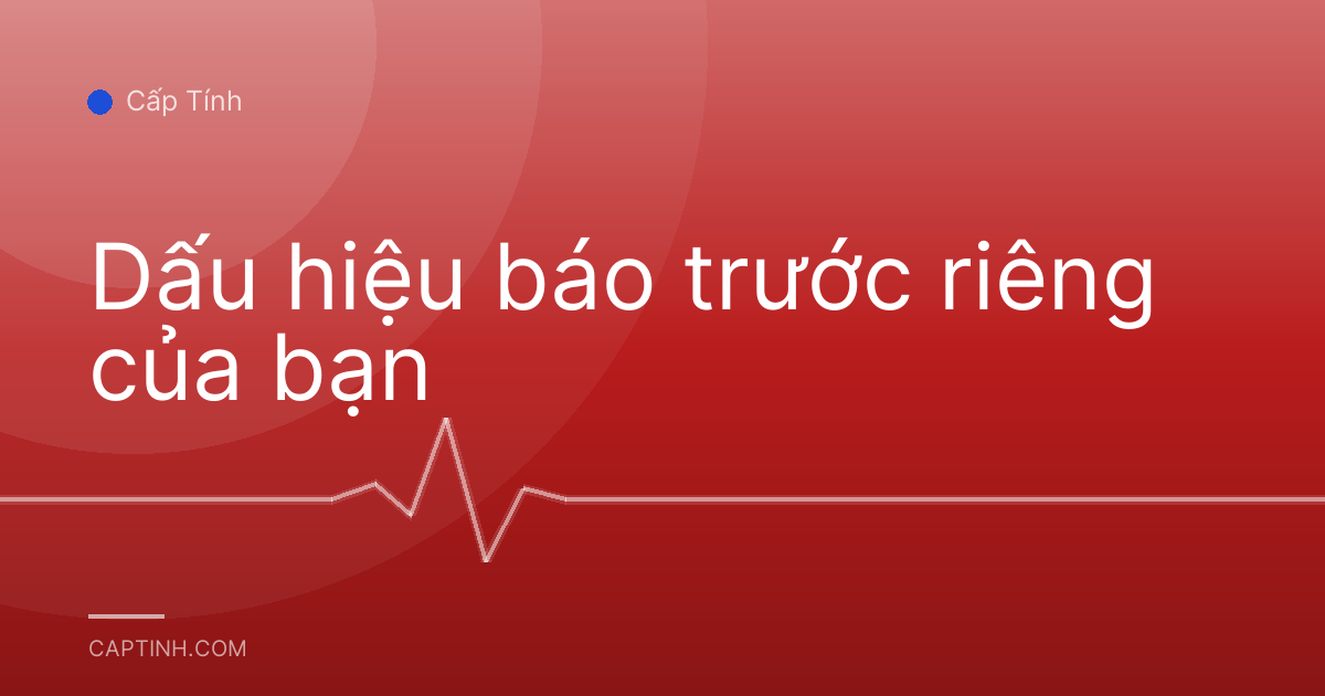 Dấu hiệu báo trước riêng của bạn