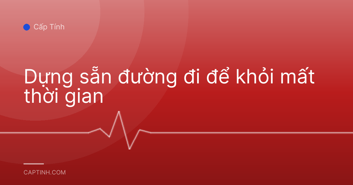 Dựng sẵn đường đi để khỏi mất thời gian