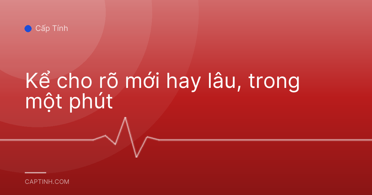 Kể cho rõ mới hay lâu, trong một phút