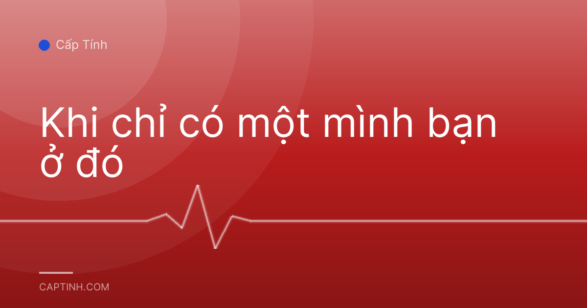 Khi chỉ có một mình bạn ở đó