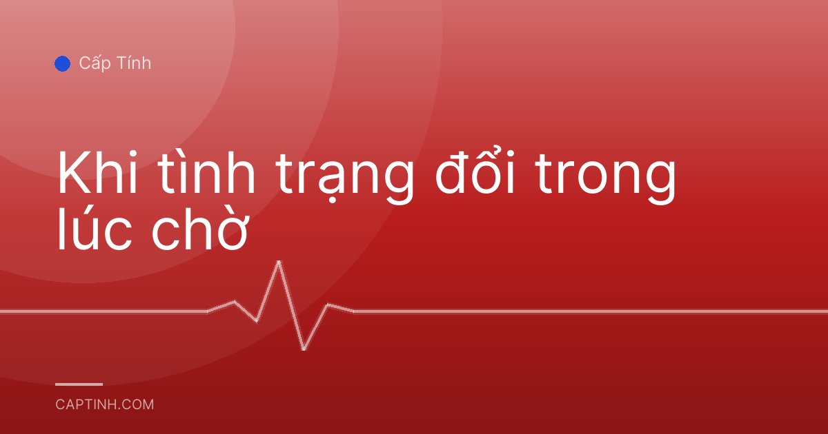 Khi tình trạng đổi trong lúc chờ