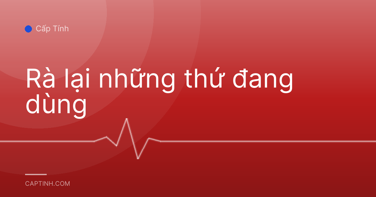 Rà lại những thứ đang dùng