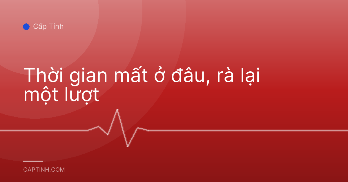 Thời gian mất ở đâu, rà lại một lượt