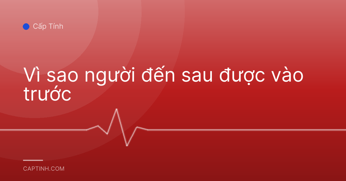Vì sao người đến sau được vào trước